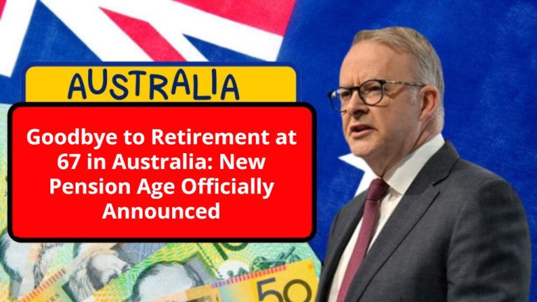 Goodbye to Retirement at 67 in Australia: New Pension Age Officially Announced